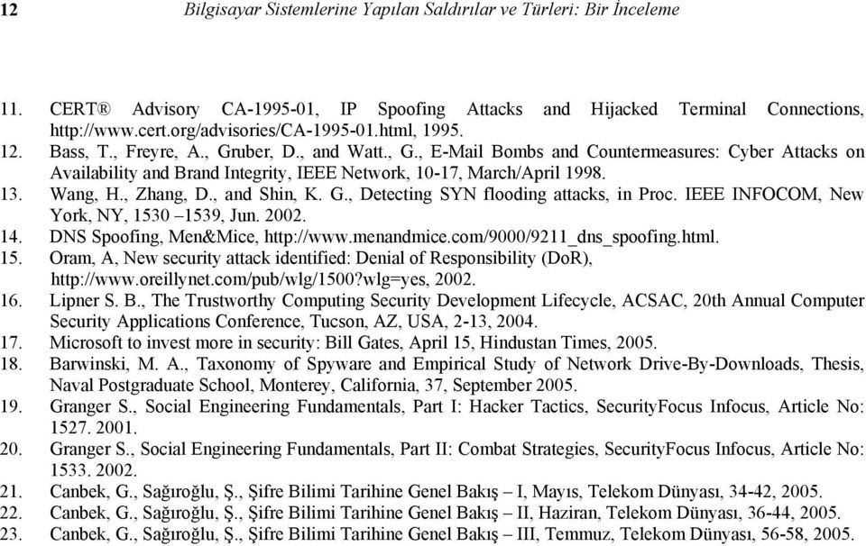 Wang, H., Zhang, D., and Shin, K. G., Detecting SYN flooding attacks, in Proc. IEEE INFOCOM, New York, NY, 1530 1539, Jun. 2002. 14. DNS Spoofing, Men&Mice, http://www.menandmice.
