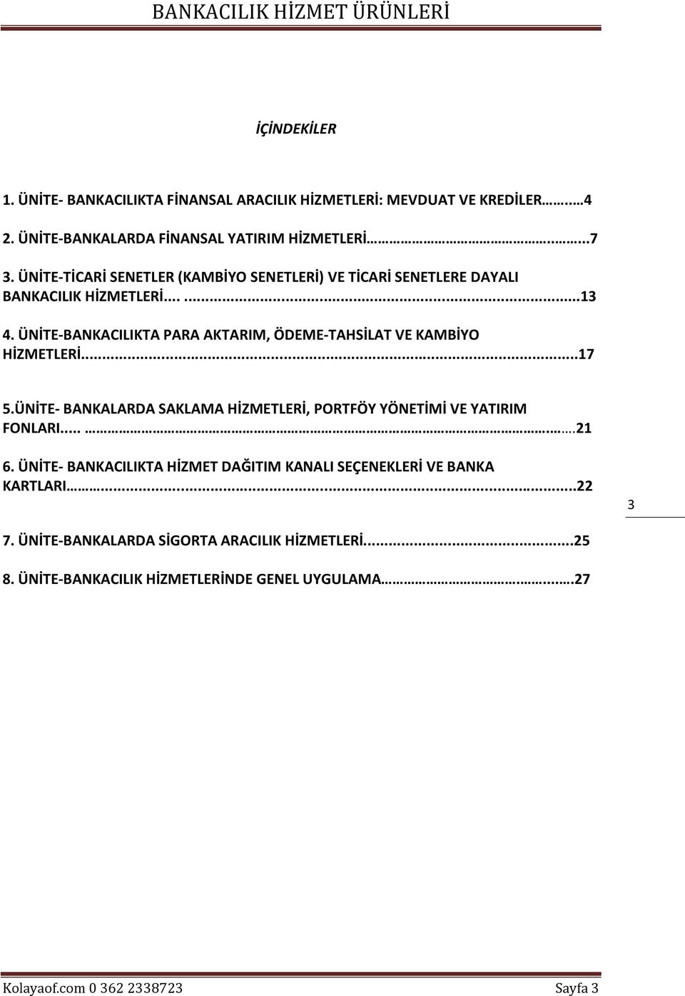ÜNİTE-BANKACILIKTA PARA AKTARIM, ÖDEME-TAHSİLAT VE KAMBİYO HİZMETLERİ...17 5.ÜNİTE- BANKALARDA SAKLAMA HİZMETLERİ, PORTFÖY YÖNETİMİ VE YATIRIM FONLARI.....21 6.
