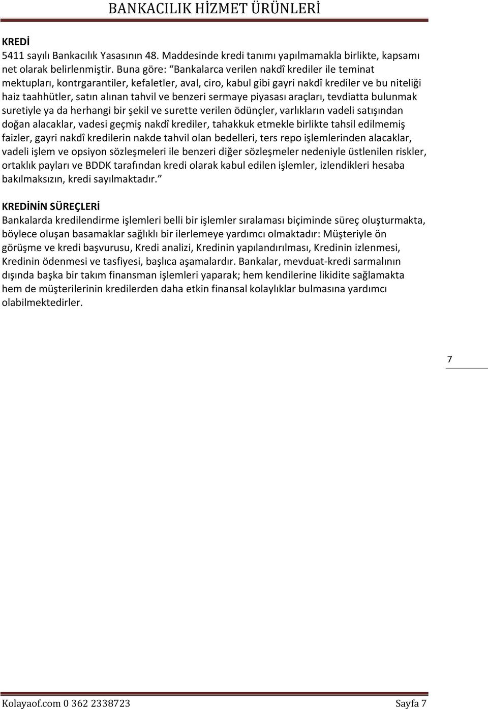 benzeri sermaye piyasası araçları, tevdiatta bulunmak suretiyle ya da herhangi bir şekil ve surette verilen ödünçler, varlıkların vadeli satışından doğan alacaklar, vadesi geçmiş nakdî krediler,