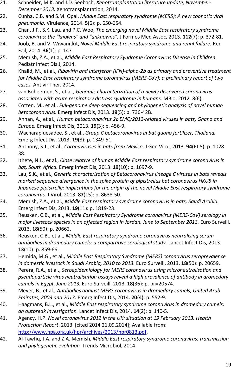 112(7): p. 372-81. 24. Joob, B. and V. Wiwanitkit, Novel Middle East respiratory syndrome and renal failure. Ren Fail, 2014. 36(1): p. 147. 25. Memish, Z.A., et al.