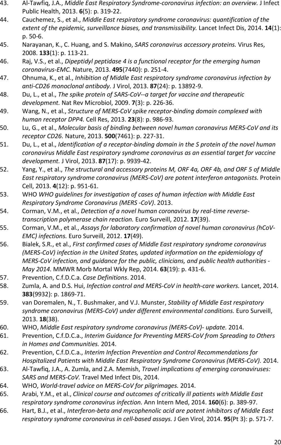 Huang, and S. Makino, SARS coronavirus accessory proteins. Virus Res, 2008. 133(1): p. 113-21. 46. Raj, V.S., et al.