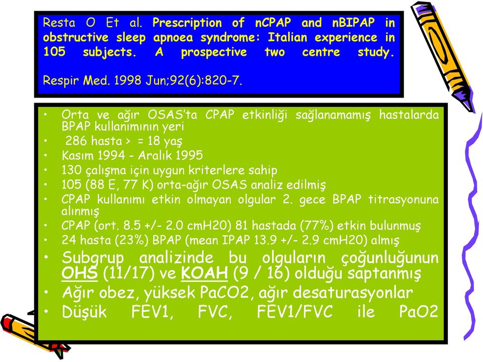 orta-ağır OSAS analiz edilmiş CPAP kullanımı etkin olmayan olgular 2. gece BPAP titrasyonuna alınmış CPAP (ort. 8.5 +/- 2.