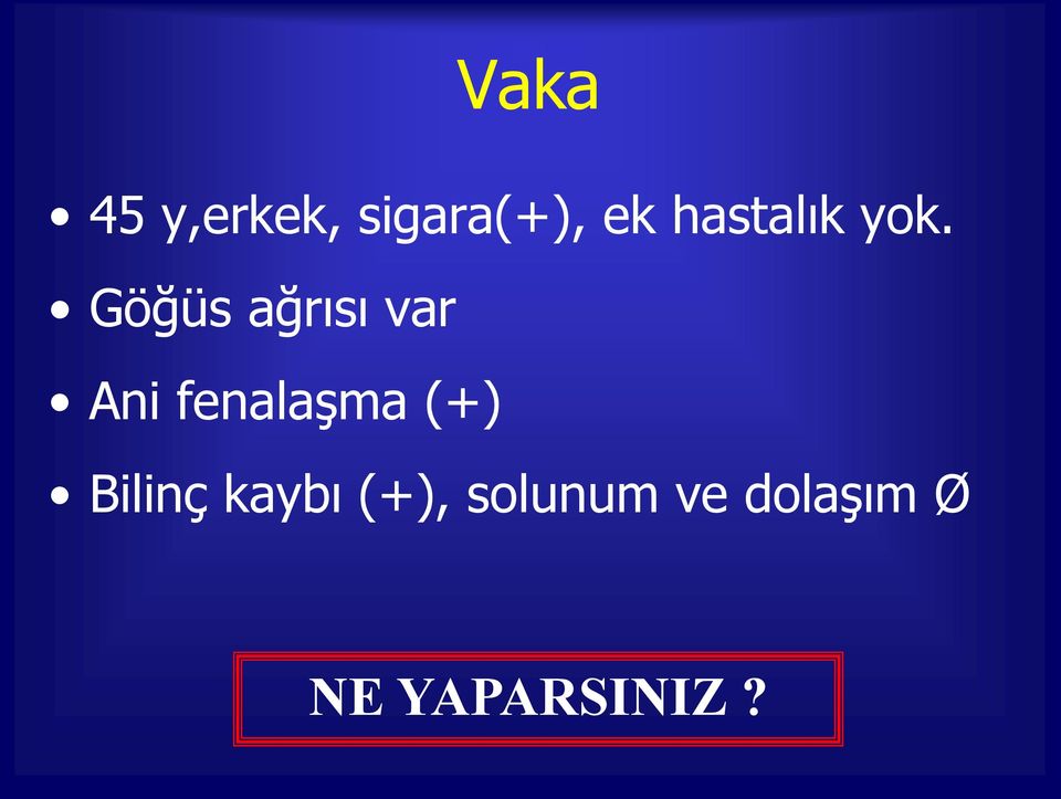 Göğüs ağrısı var Ani fenalaşma