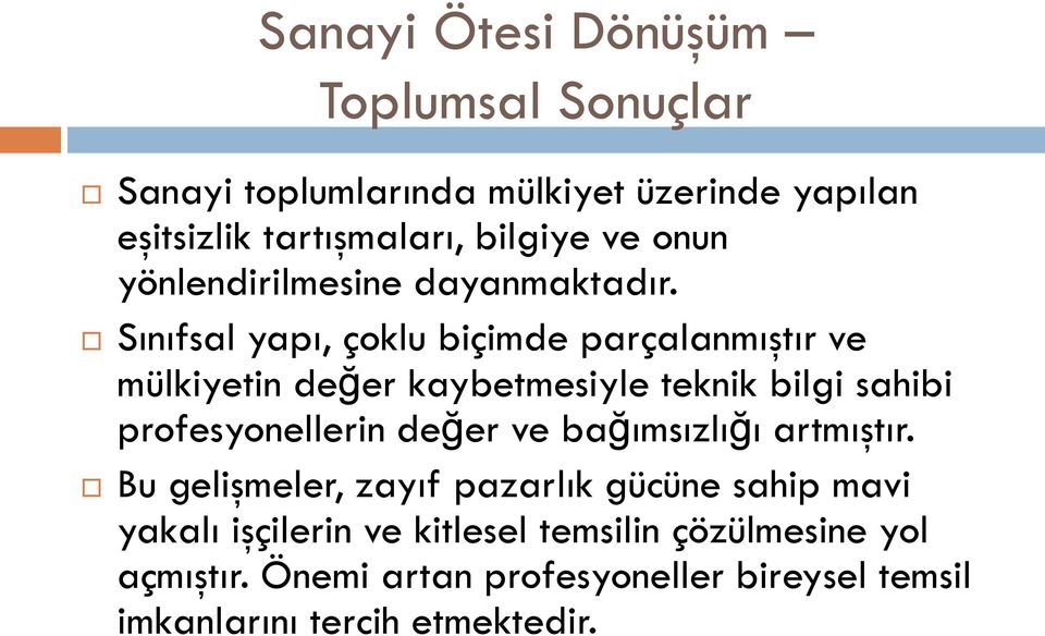 Sınıfsal yapı, çoklu biçimde parçalanmıştır ve mülkiyetin değer kaybetmesiyle teknik bilgi sahibi profesyonellerin değer ve