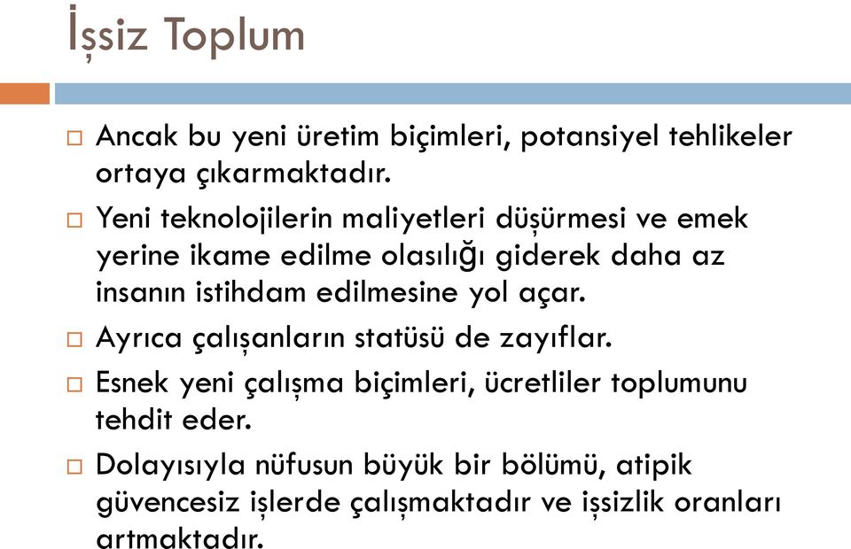 istihdam edilmesine yol açar. Ayrıca çalışanların statüsü de zayıflar.