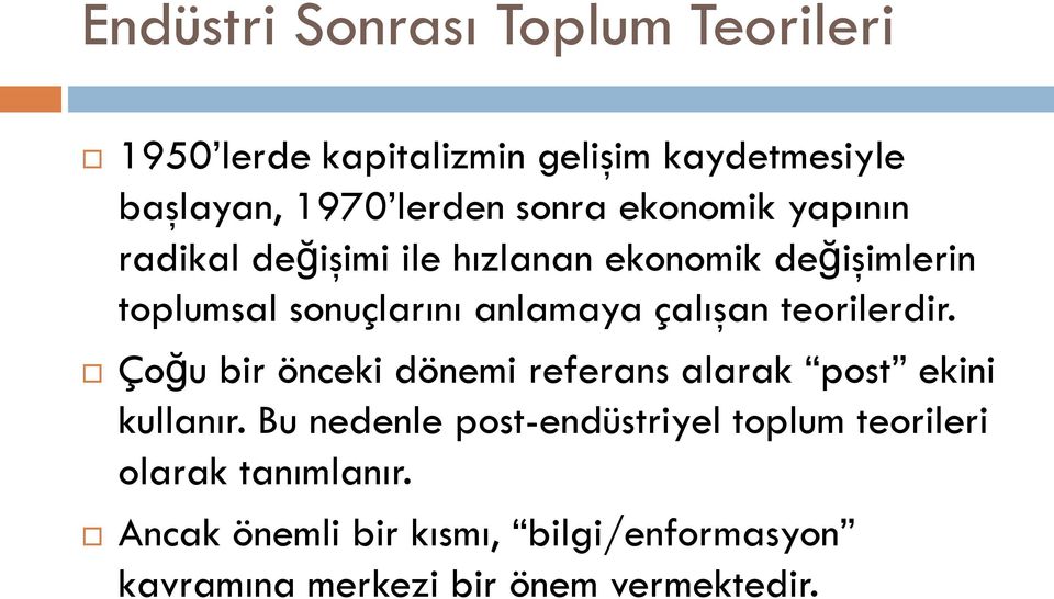 teorilerdir. Çoğu bir önceki dönemi referans alarak post ekini kullanır.