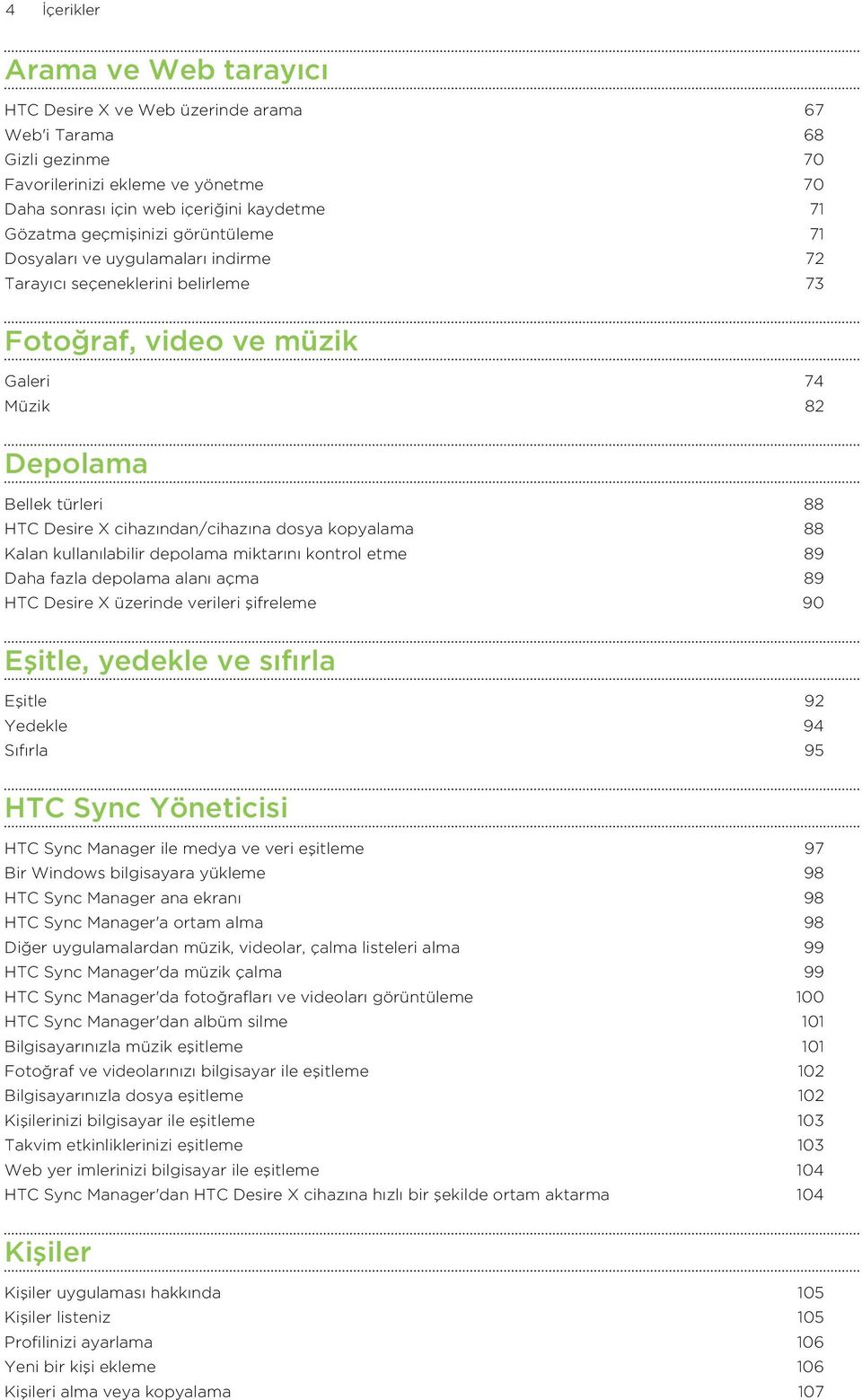 cihazından/cihazına dosya kopyalama 88 Kalan kullanılabilir depolama miktarını kontrol etme 89 Daha fazla depolama alanı açma 89 HTC Desire X üzerinde verileri şifreleme 90 Eşitle, yedekle ve sıfırla