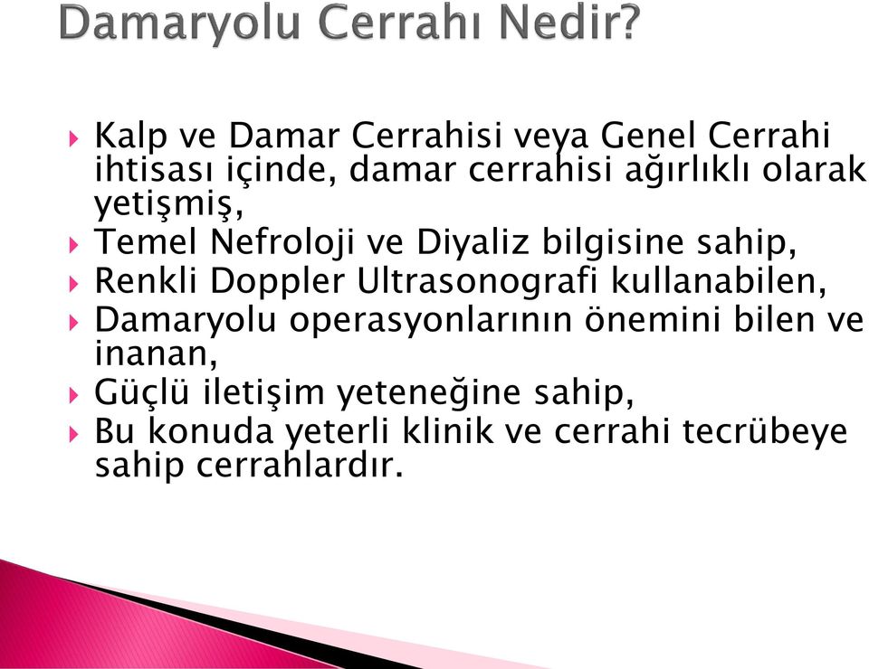 Ultrasonografi kullanabilen, Damaryolu operasyonlarının önemini bilen ve inanan,