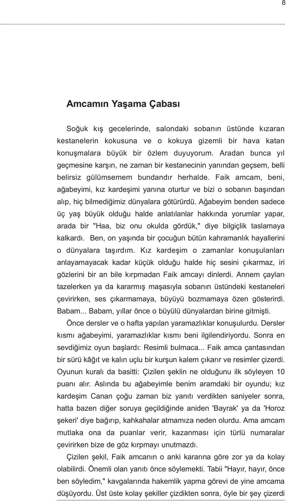 Faik amcam, beni, aðabeyimi, kýz kardeþimi yanýna oturtur ve bizi o sobanýn baþýndan alýp, hiç bilmediðimiz dünyalara götürürdü.