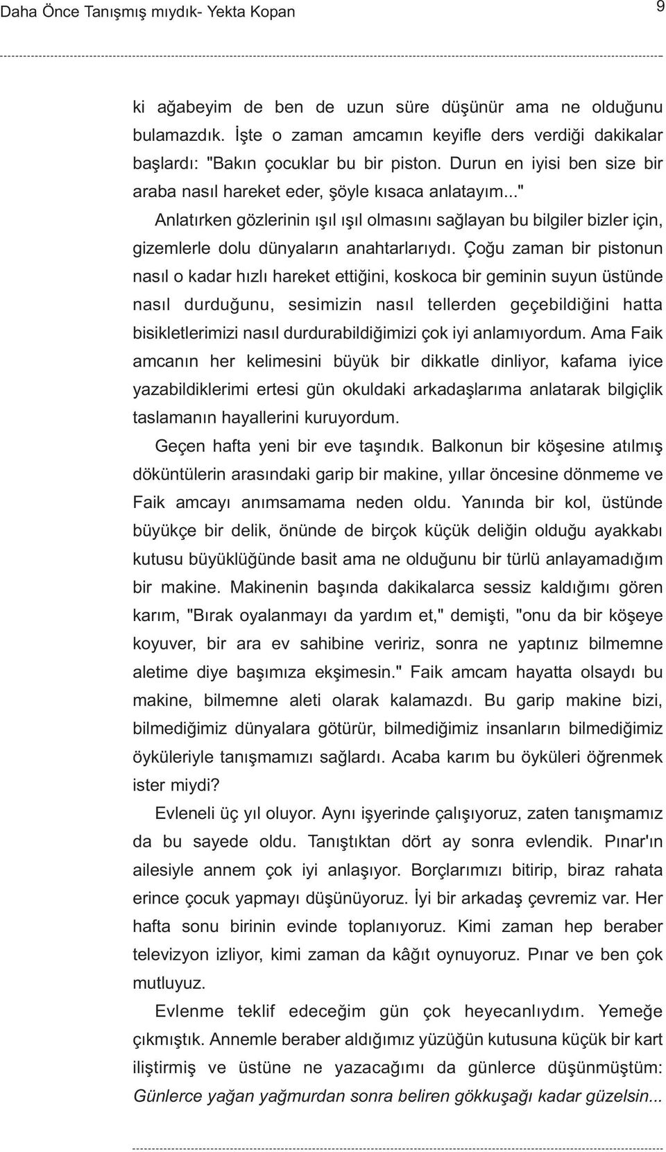 Çoðu zaman bir pistonun nasýl o kadar hýzlý hareket ettiðini, koskoca bir geminin suyun üstünde nasýl durduðunu, sesimizin nasýl tellerden geçebildiðini hatta bisikletlerimizi nasýl