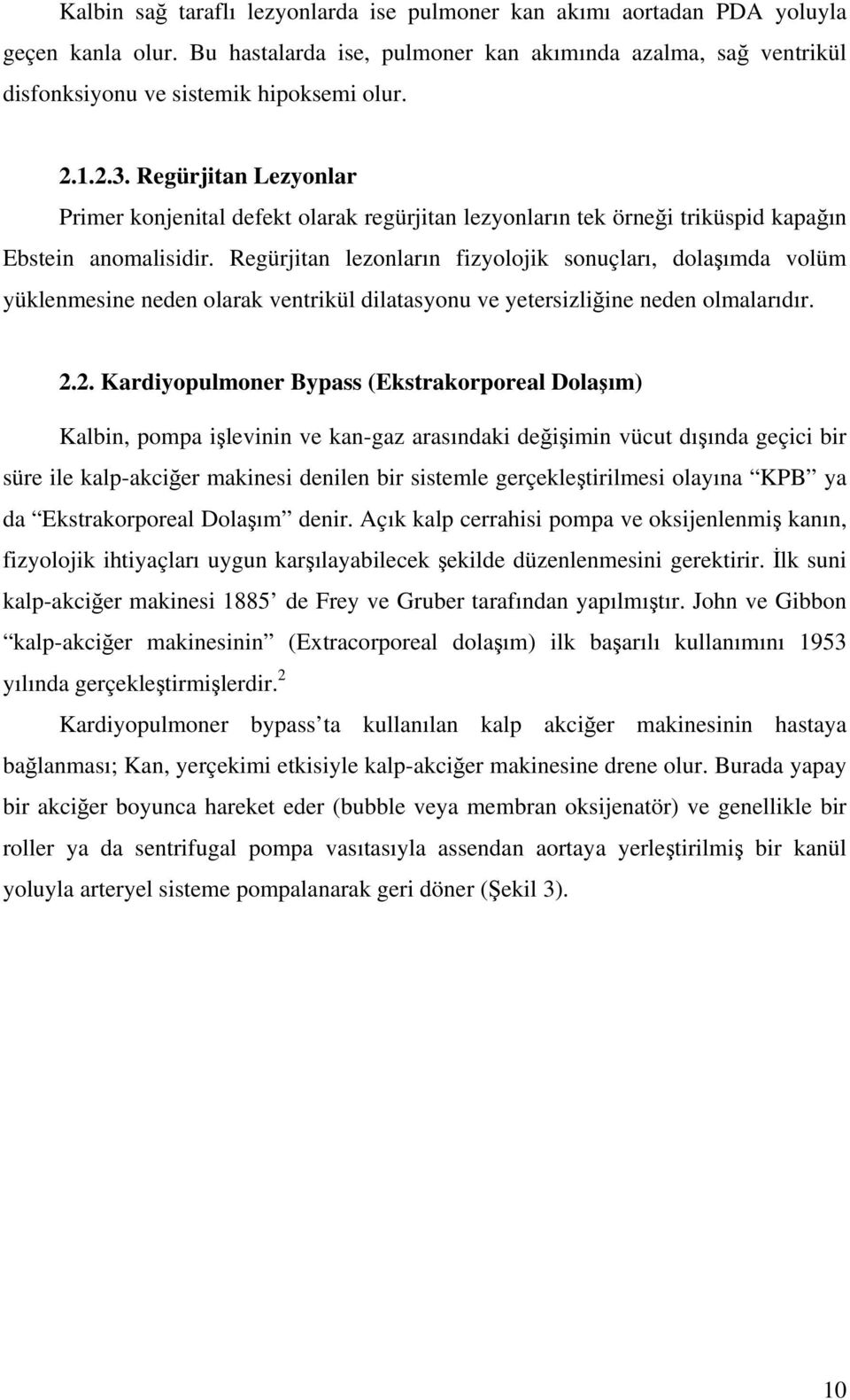 Regürjitan lezonların fizyolojik sonuçları, dolaşımda volüm yüklenmesine neden olarak ventrikül dilatasyonu ve yetersizliğine neden olmalarıdır. 2.