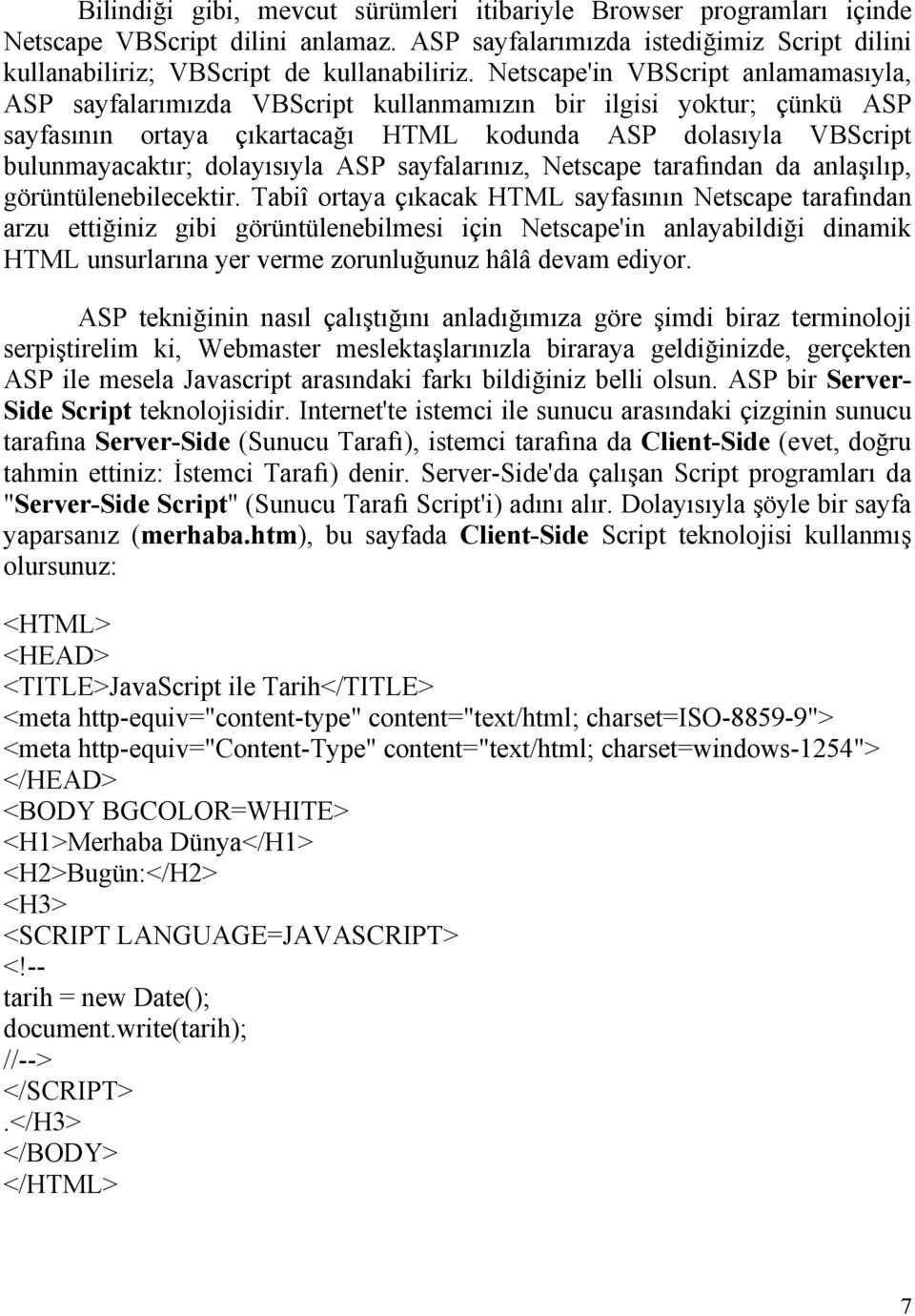 dolayısıyla ASP sayfalarınız, Netscape tarafından da anlaşılıp, görüntülenebilecektir.