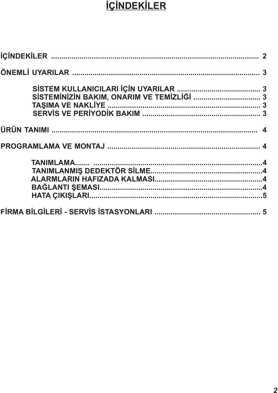 .. 3 ÜRÜN TANIMI... 4 PROGRAMLAMA VE MONTAJ... 4 TANIMLAMA......4 TANIMLANMIŞ DEDEKTÖR SİLME.