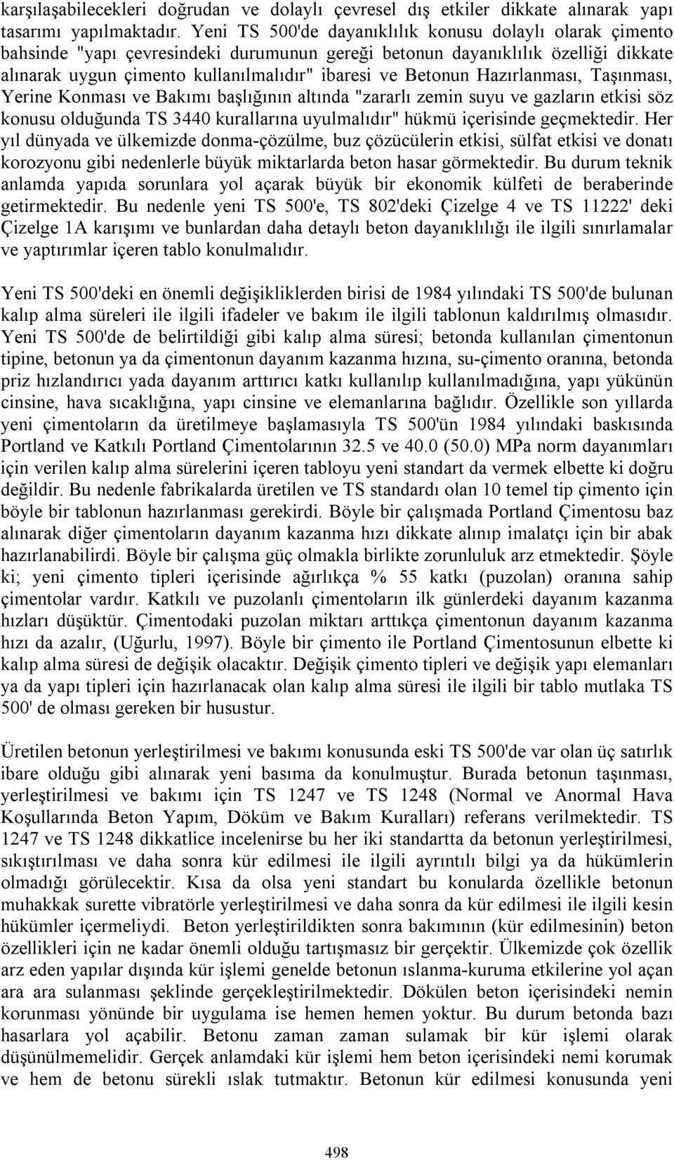 Hazırlanması, Taşınması, Yerine Konması ve Bakımı başlığının altında "zararlı zemin suyu ve gazların etkisi söz konusu olduğunda TS 3440 kurallarına uyulmalıdır" hükmü içerisinde geçmektedir.