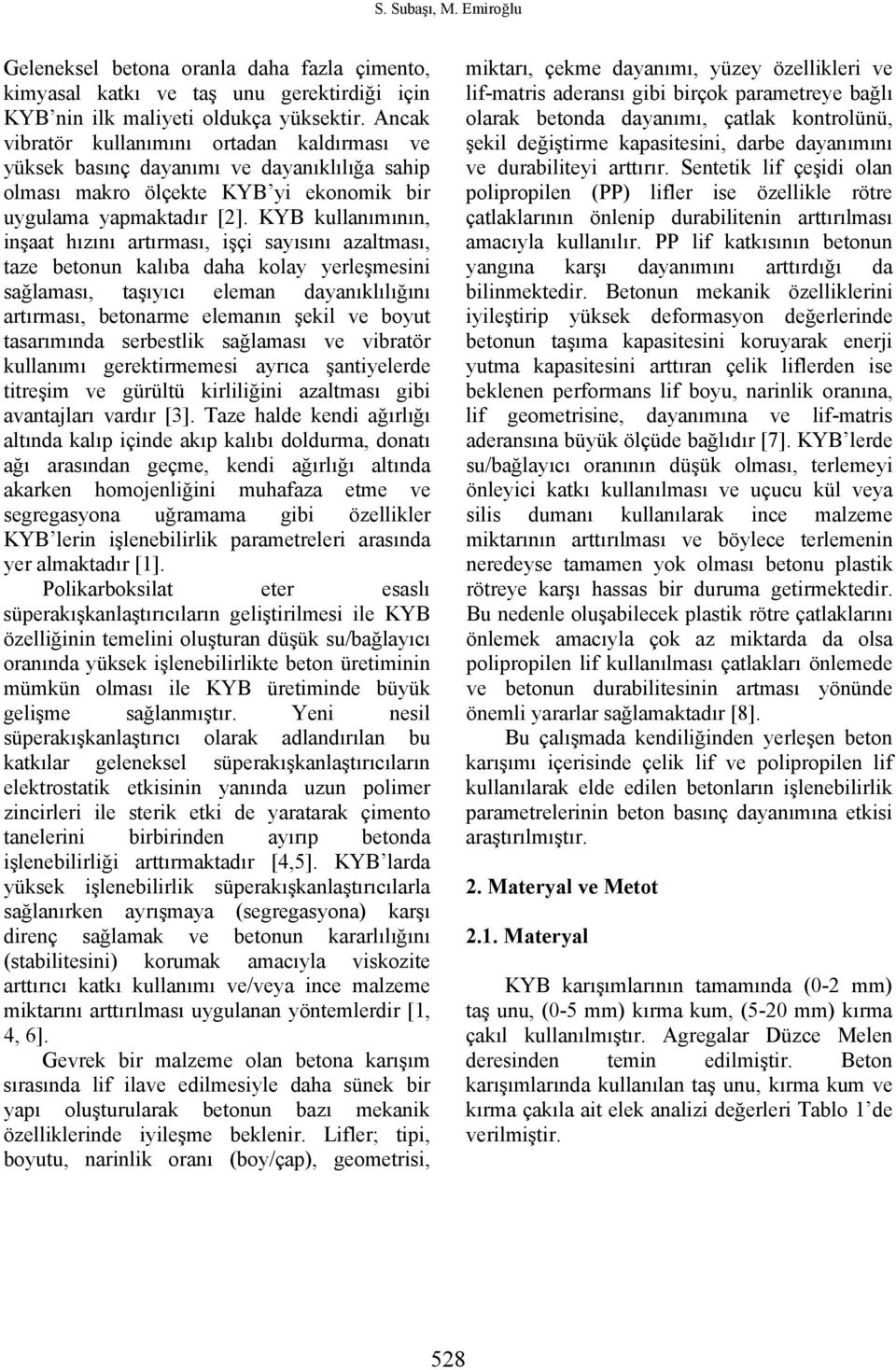 KYB kullanımının, inşaat hızını artırması, işçi sayısını azaltması, taze betonun kalıba daha kolay yerleşmesini sağlaması, taşıyıcı eleman dayanıklılığını artırması, betonarme elemanın şekil ve boyut