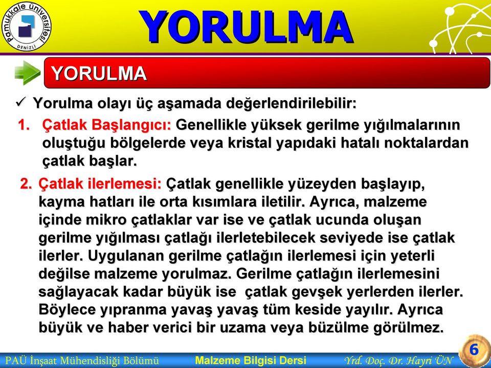 Çatlak ilerlemesi: Çatlak genellikle yüzeyden y başlay layıp, kayma hatları ile orta kısımlara k iletilir.