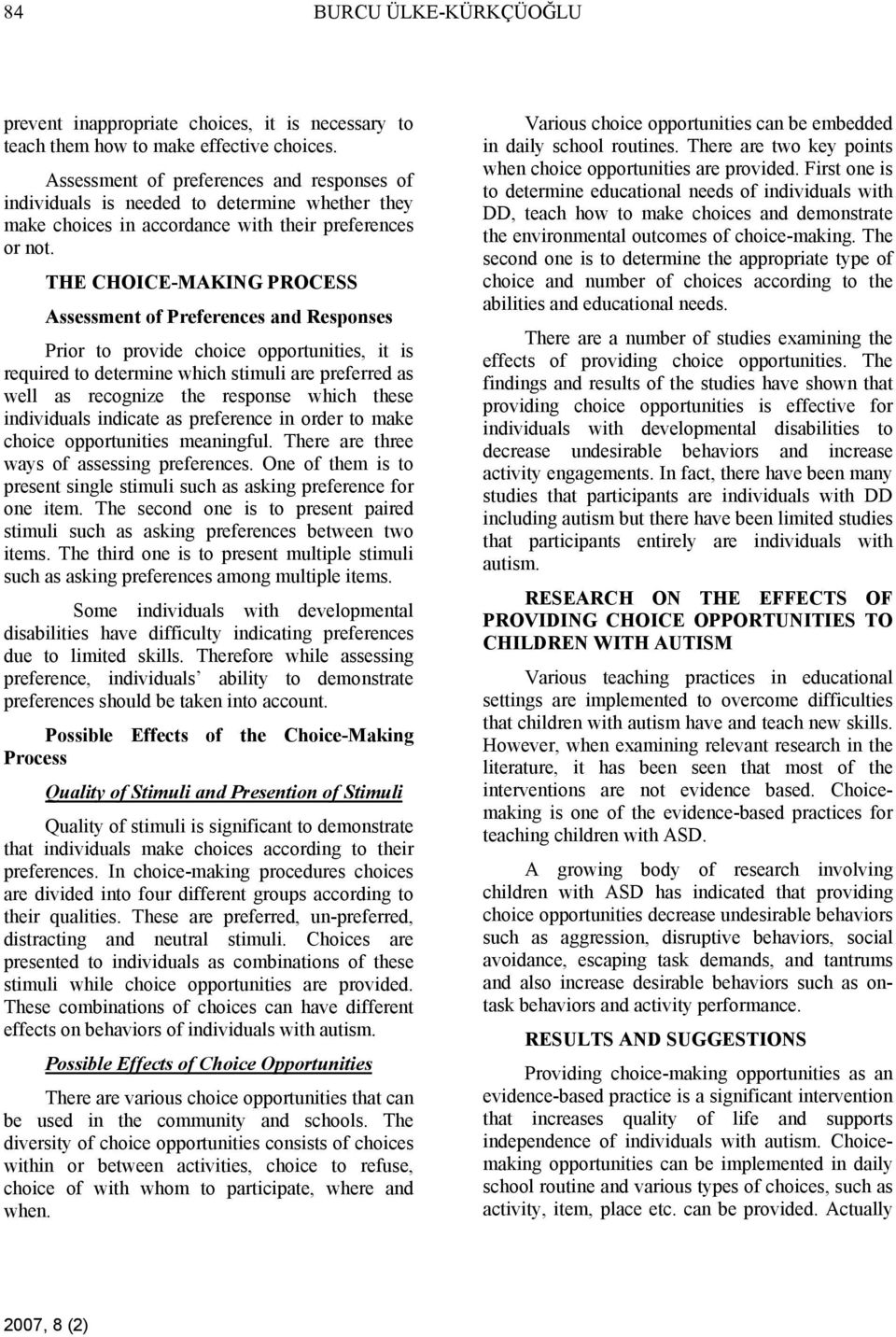 THE CHOICE-MAKING PROCESS Assessment of Preferences and Responses Prior to provide choice opportunities, it is required to determine which stimuli are preferred as well as recognize the response