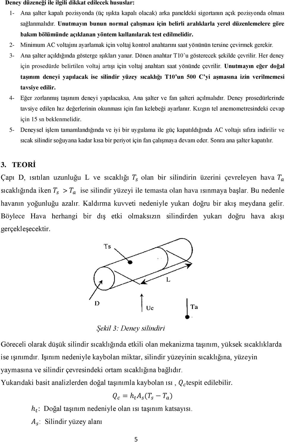 - Minimum AC voltajını ayarlamak için voltaj kontrol anahtarını saat yönünün tersine çevirmek gerekir. - Ana şalter açıldığında gösterge ışıkları yanar. Dönen anahtar T0 u gösterecek şekilde çevrilir.