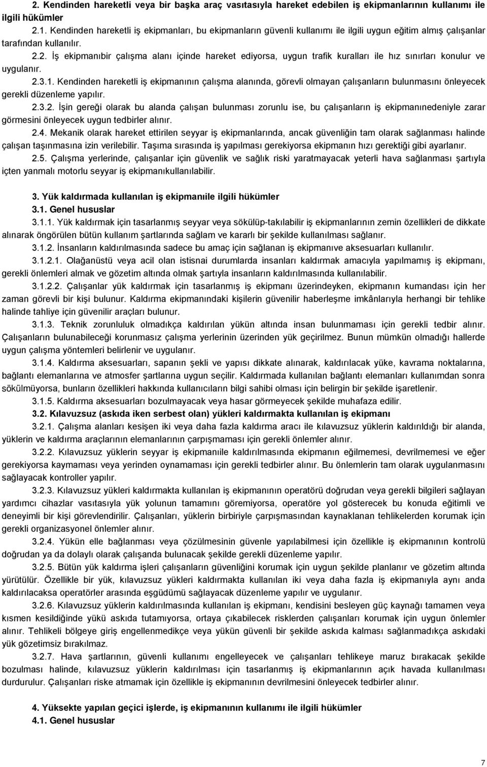 2. İş ekipmanıbir çalışma alanı içinde hareket ediyorsa, uygun trafik kuralları ile hız sınırları konulur ve uygulanır. 2.3.1.