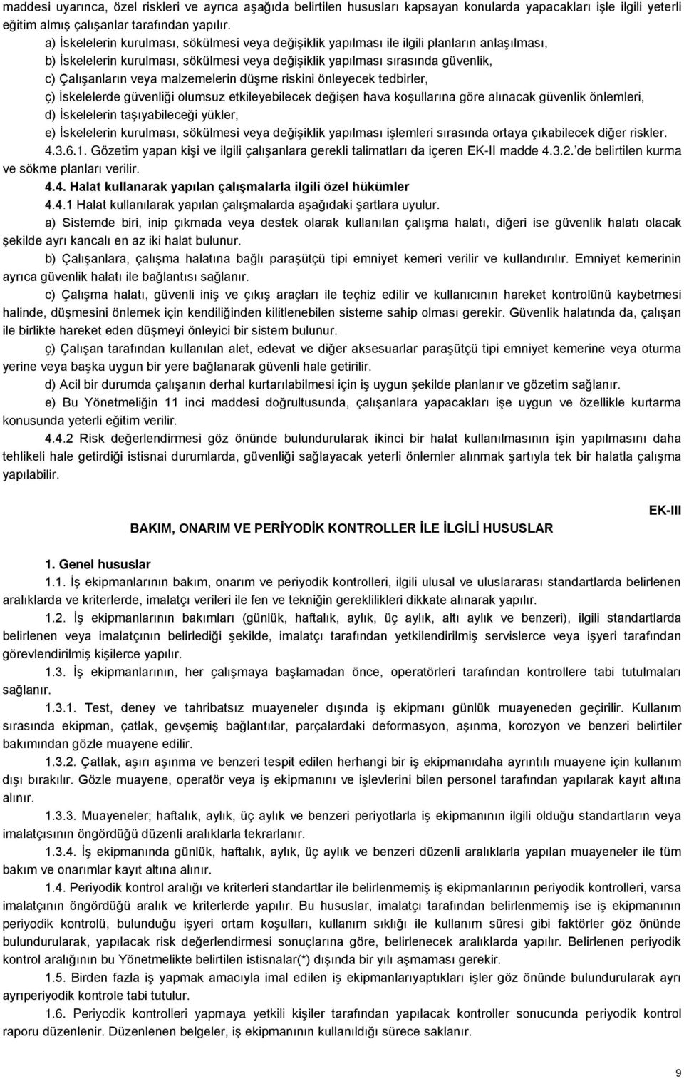 malzemelerin düşme riskini önleyecek tedbirler, ç) İskelelerde güvenliği olumsuz etkileyebilecek değişen hava koşullarına göre alınacak güvenlik önlemleri, d) İskelelerin taşıyabileceği yükler, e)