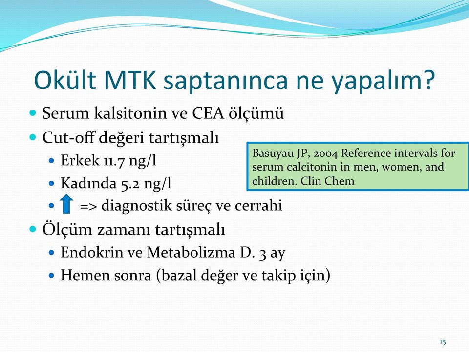 2 ng/l => diagnostik süreç ve cerrahi Ölçüm zamanı tartışmalı Endokrin ve Metabolizma D.