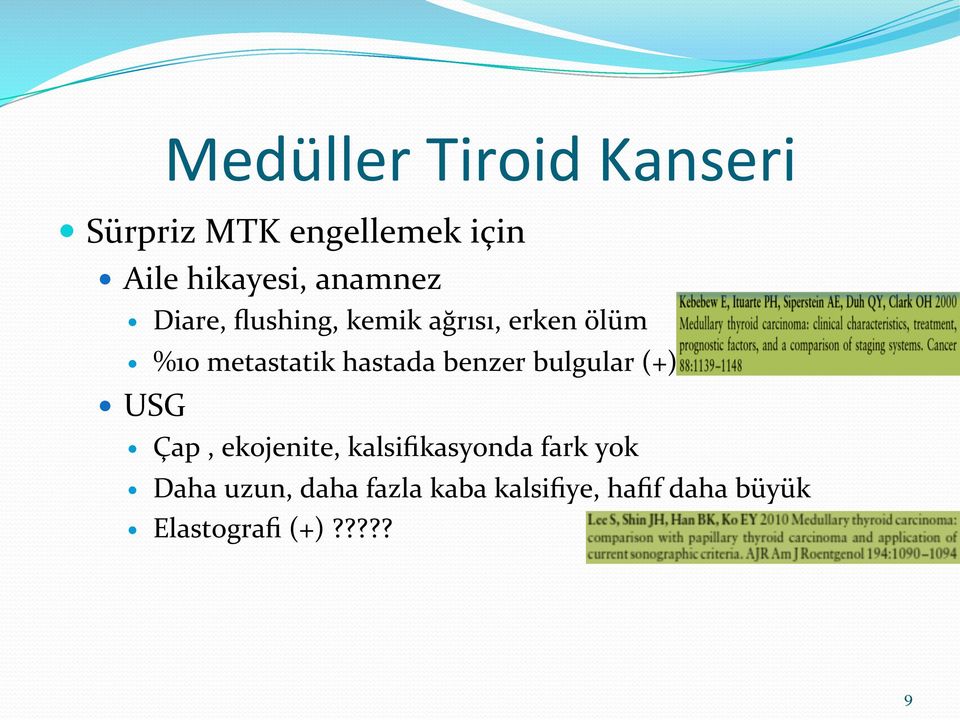 hastada benzer bulgular (+) USG Çap, ekojenite, kalsifikasyonda fark