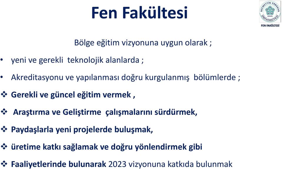 Araştırma ve Geliştirme çalışmalarını sürdürmek, Paydaşlarla yeni projelerde buluşmak, üretime