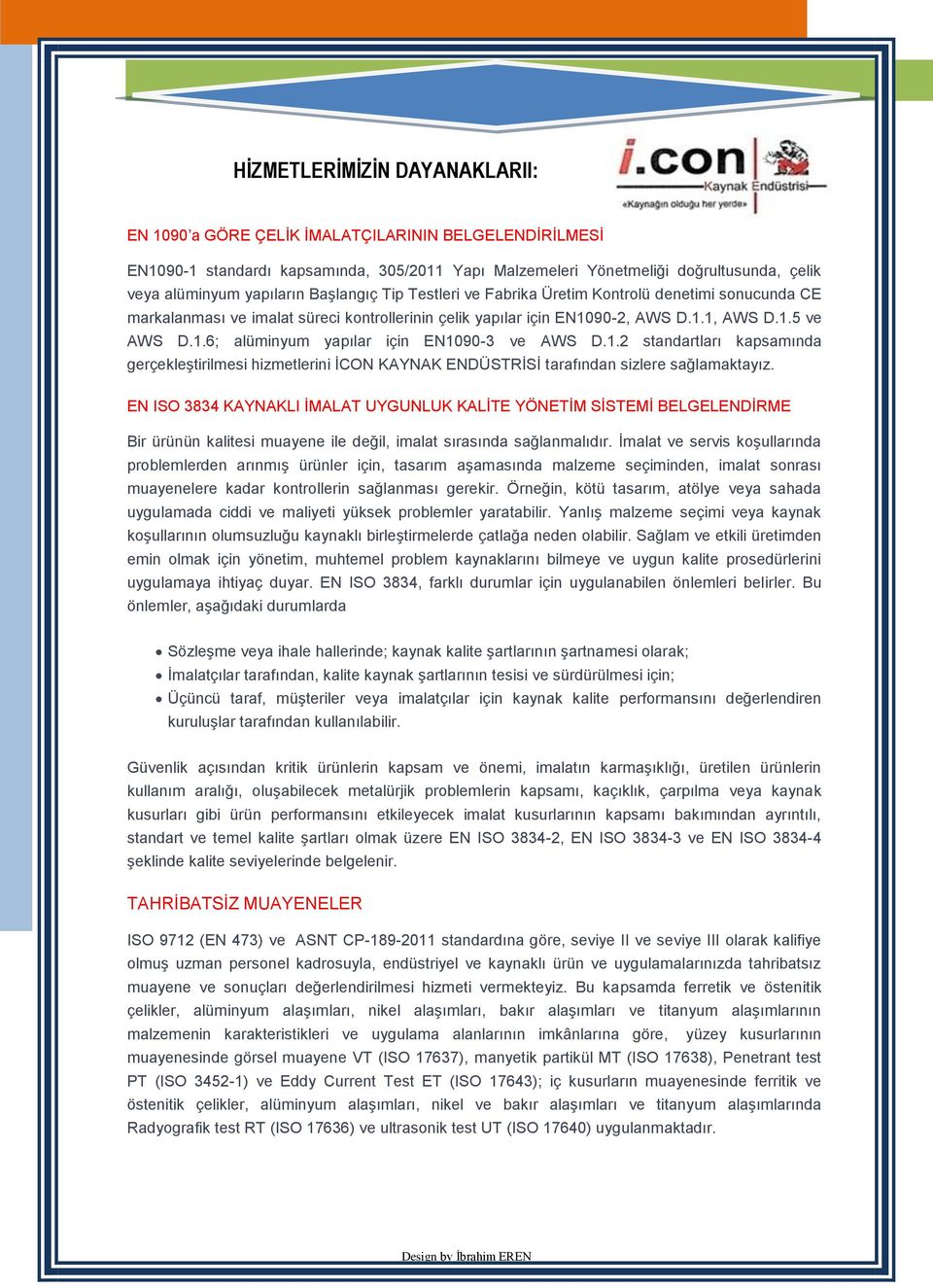 1.2 standartları kapsamında gerçekleştirilmesi hizmetlerini İCON KAYNAK ENDÜSTRİSİ tarafından sizlere sağlamaktayız.