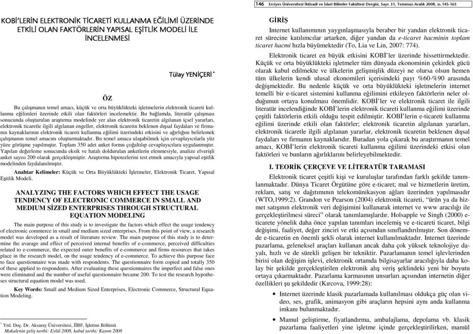 Bu bağlamda, literatür çalışması sonucunda oluşturulan araştırma modelinde yer alan elektronik ticaretin algılanan içsel yararları, elektronik ticaretle ilgili algılanan engeller, elektronik