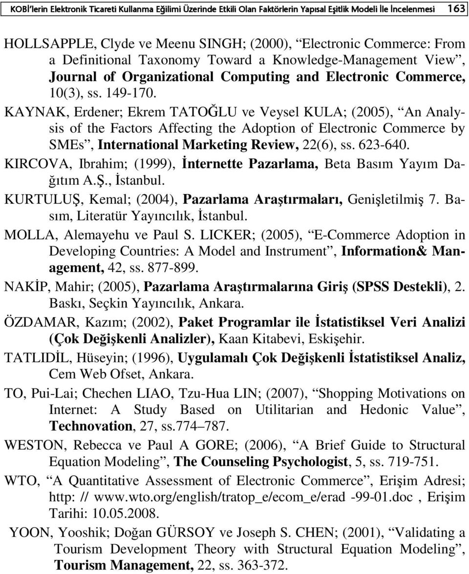 KAYNAK, Erdener; Ekrem TATOĞLU ve Veysel KULA; (2005), An Analysis of the Factors Affecting the Adoption of Electronic Commerce by SMEs, International Marketing Review, 22(6), ss. 623-640.