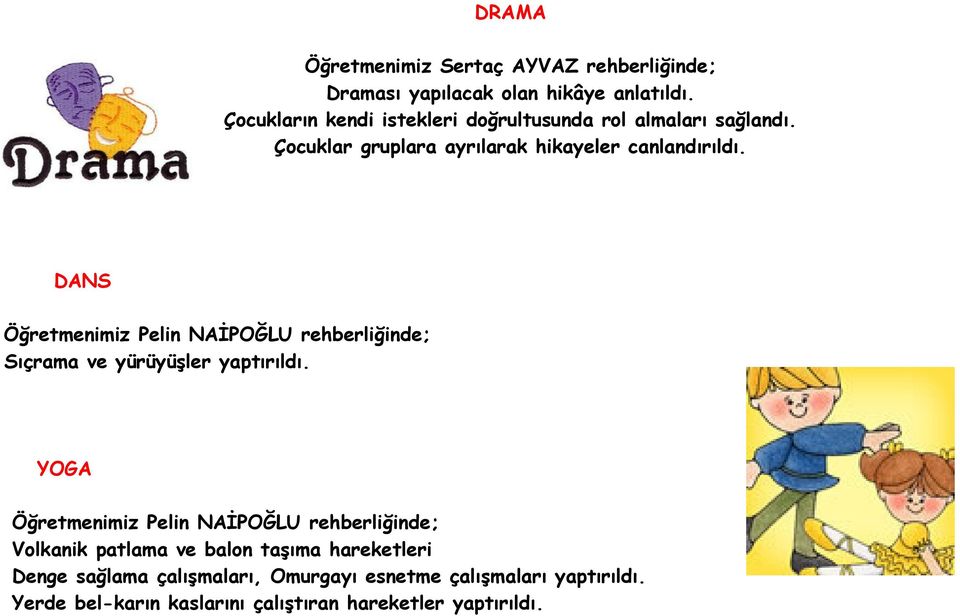 DANS Öğretmenimiz Pelin NAİPOĞLU rehberliğinde; Sıçrama ve yürüyüşler yaptırıldı.