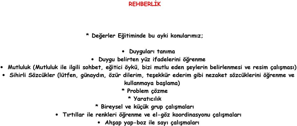 özür dilerim, teşekkür ederim gibi nezaket sözcüklerini öğrenme ve kullanmaya başlama) * Problem çözme * Yaratıcılık * Bireysel