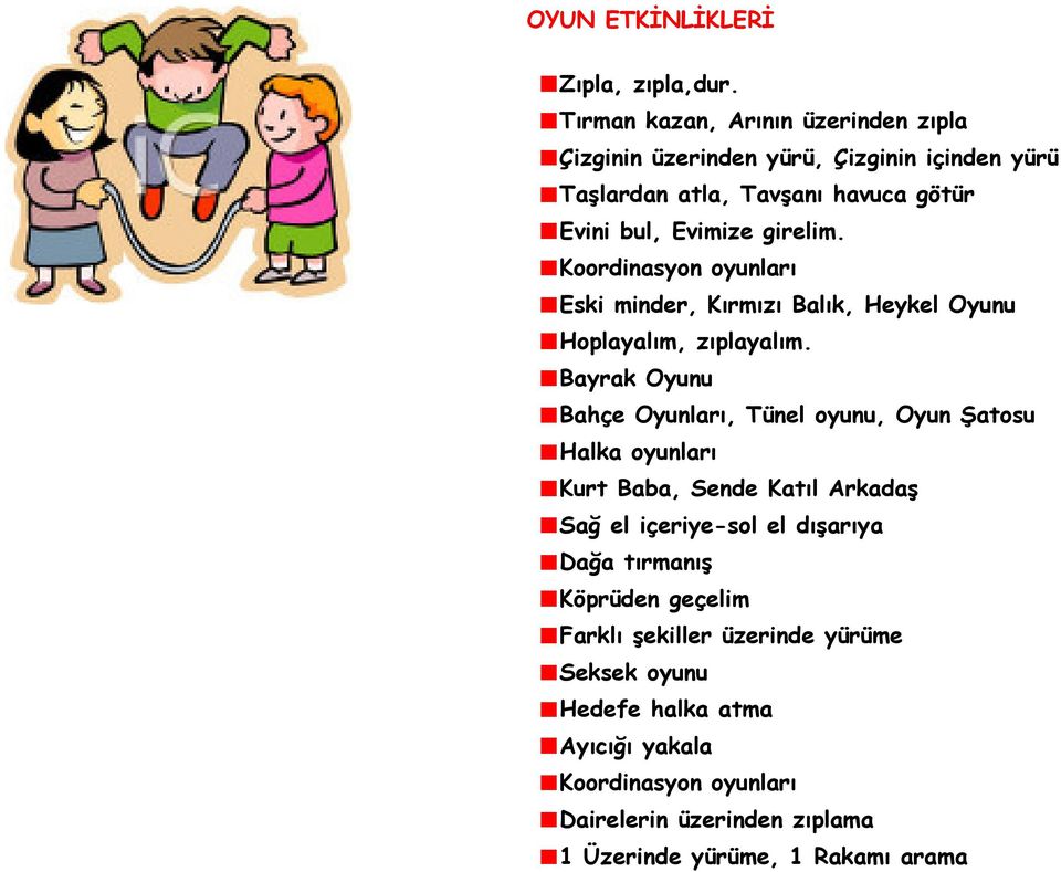 Koordinasyon oyunları Eski minder, Kırmızı Balık, Heykel Oyunu Hoplayalım, zıplayalım.