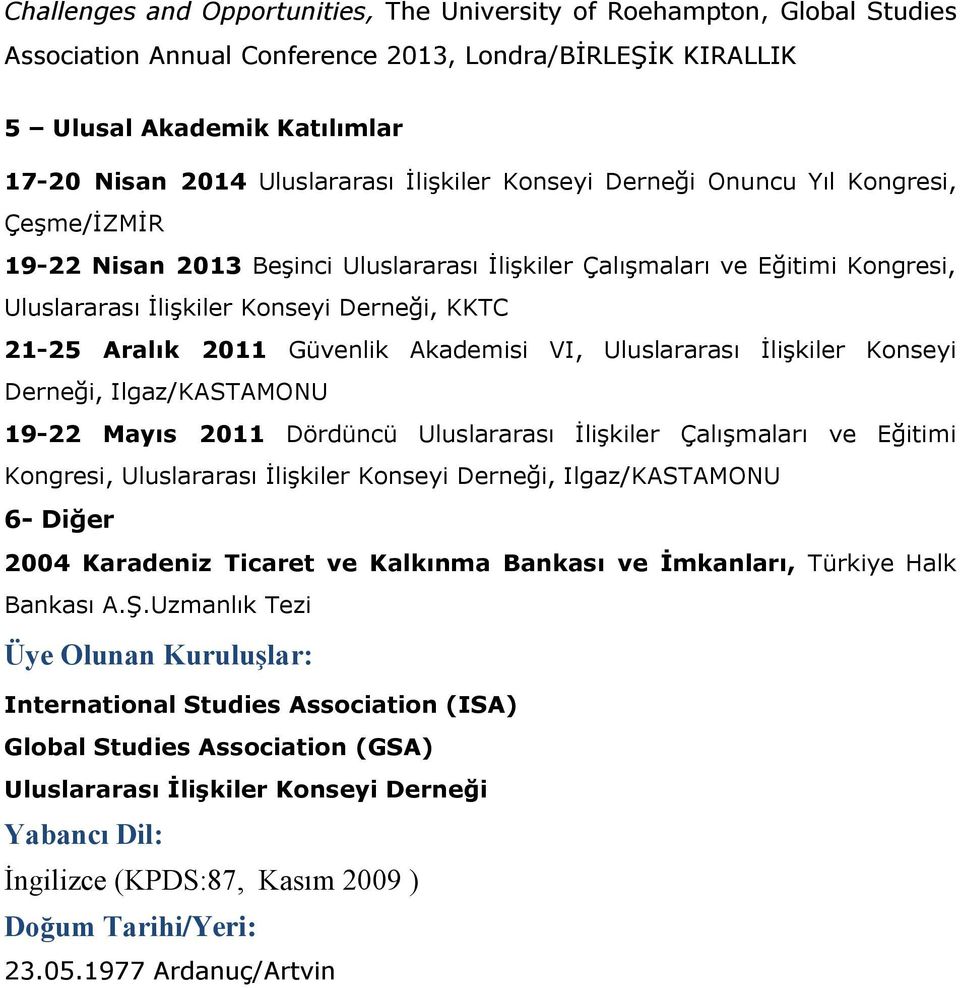 2011 Güvenlik Akademisi VI, Uluslararası İlişkiler Konseyi Derneği, Ilgaz/KASTAMONU 19-22 Mayıs 2011 Dördüncü Uluslararası İlişkiler Çalışmaları ve Eğitimi Kongresi, Uluslararası İlişkiler Konseyi