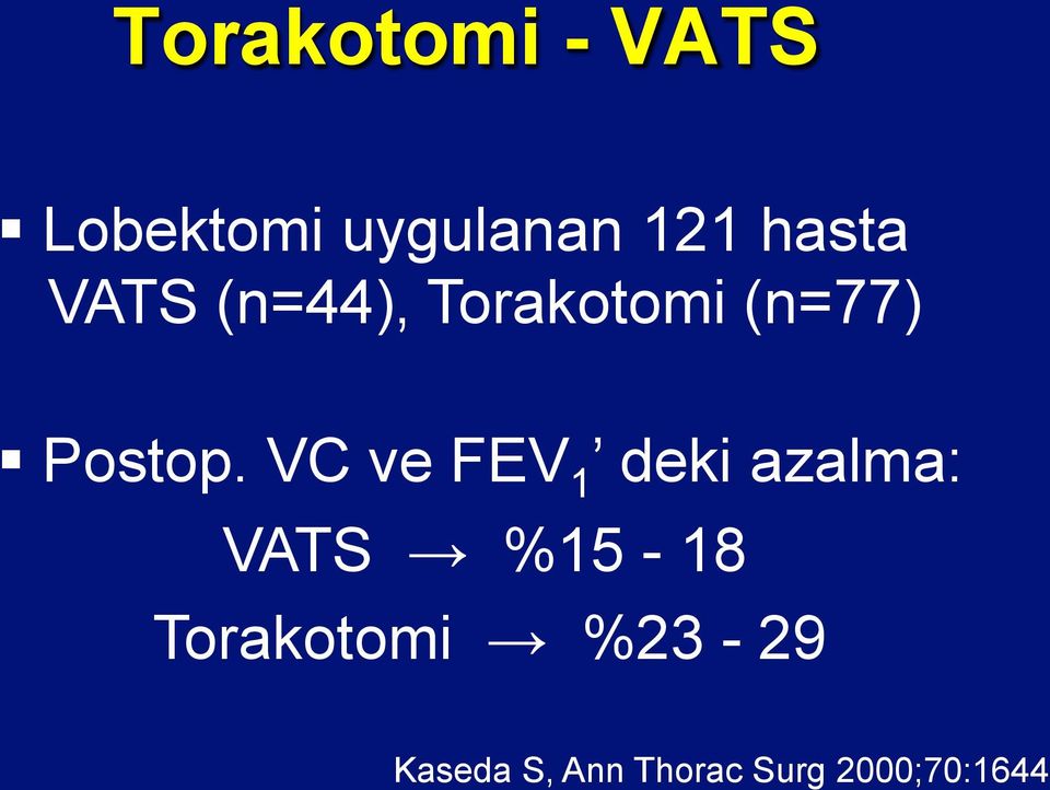 VC ve FEV 1 deki azalma: VATS %15-18