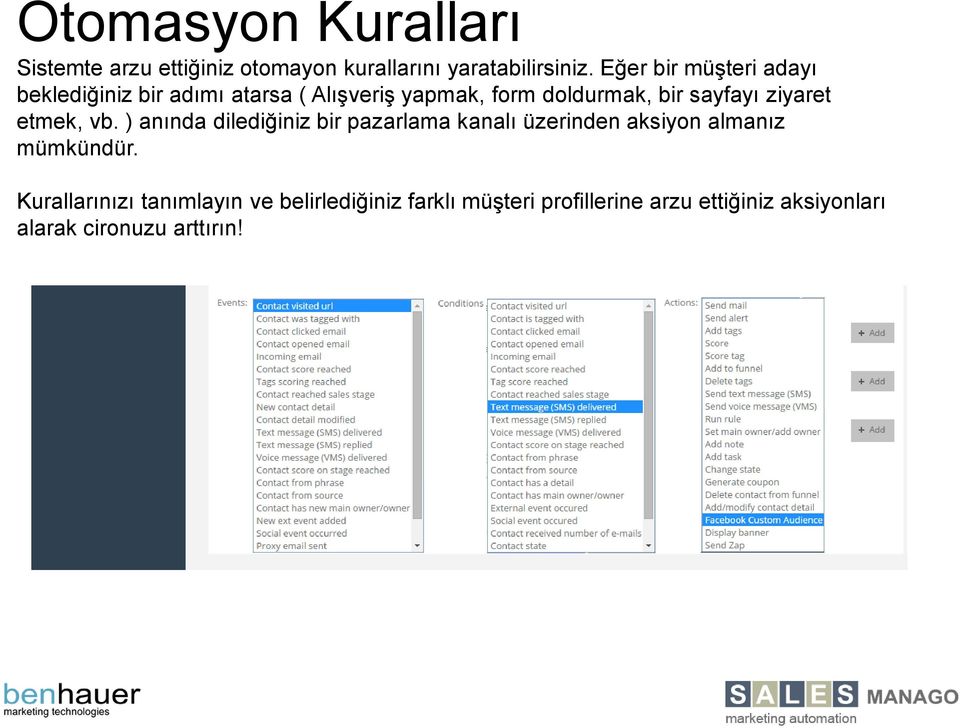 ziyaret etmek, vb. ) anında dilediğiniz bir pazarlama kanalı üzerinden aksiyon almanız mümkündür.