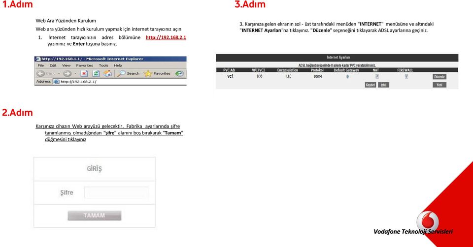 Karşınıza gelen ekranın sol - üst tarafındaki menüden "INTERNET" menüsüne ve altındaki "INTERNET Ayarları"na tıklayınız.