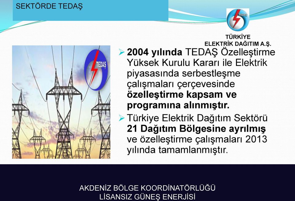 2004 yılında TEDAŞ Özelleştirme Yüksek Kurulu Kararı ile Elektrik piyasasında