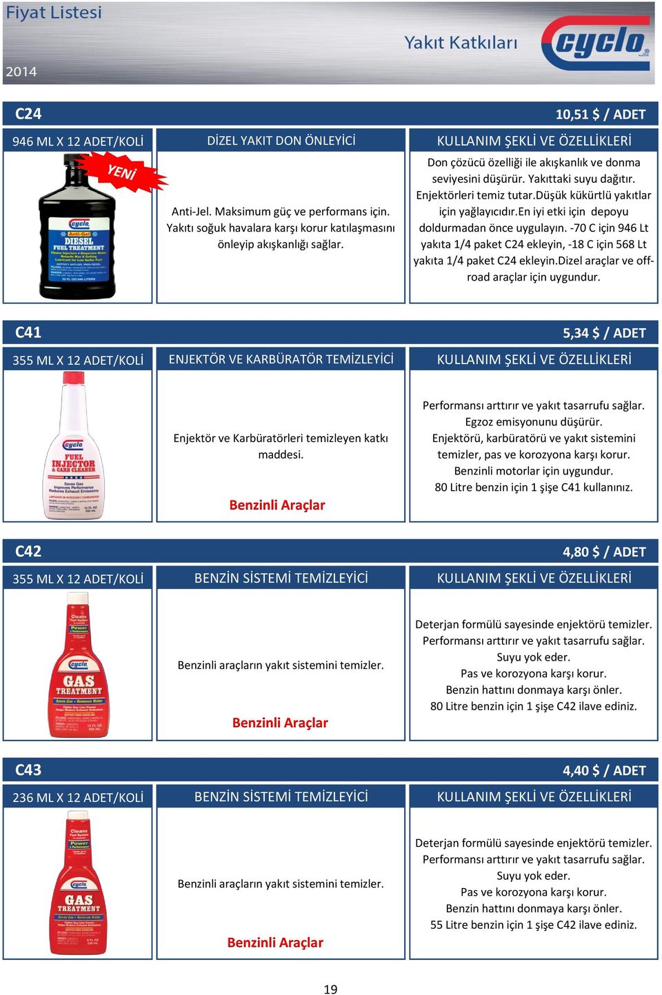 düşük kükürtlü yakıtlar için yağlayıcıdır.en iyi etki için depoyu doldurmadan önce uygulayın. -70 C için 946 Lt yakıta 1/4 paket C24 ekleyin, -18 C için 568 Lt yakıta 1/4 paket C24 ekleyin.