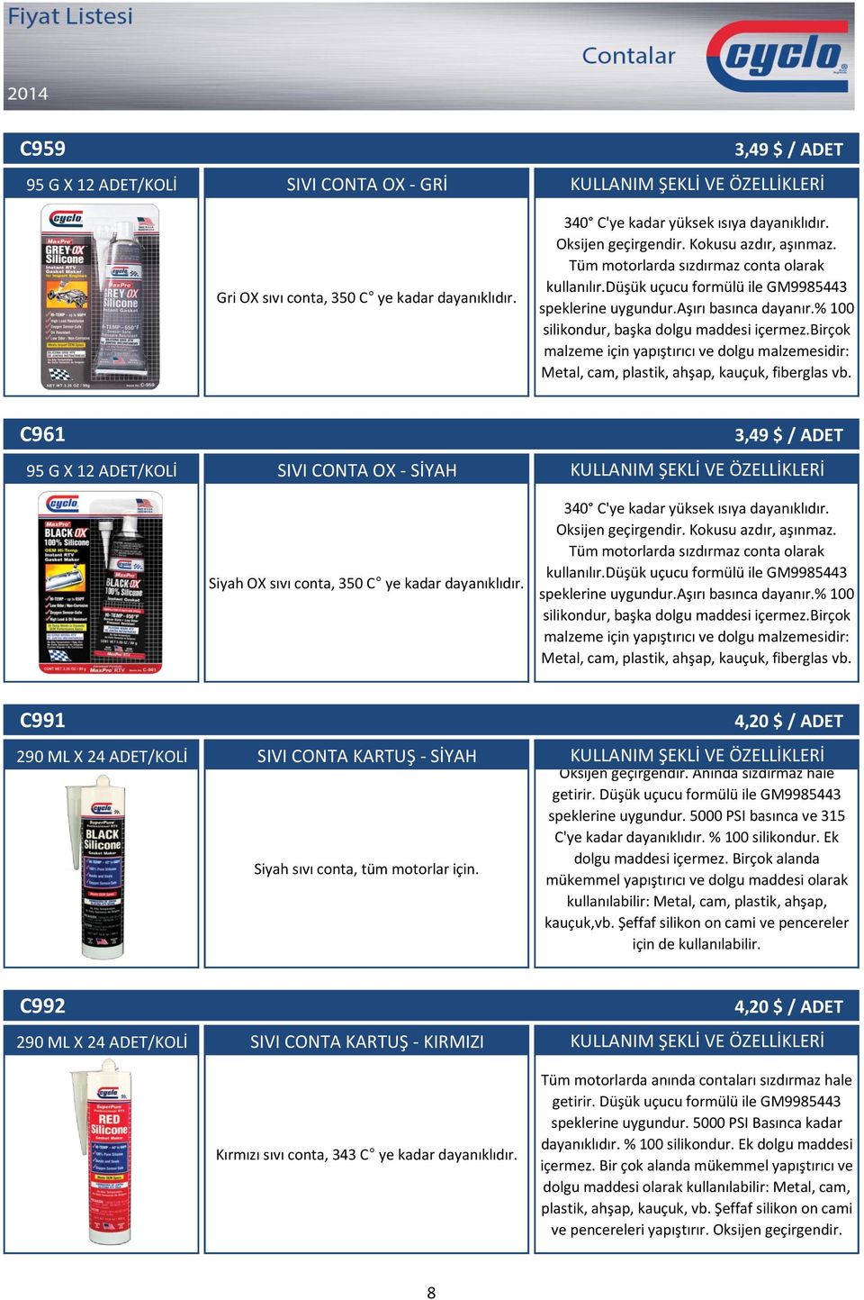 birçok malzeme için yapıştırıcı ve dolgu malzemesidir: Metal, cam, plastik, ahşap, kauçuk, fiberglas vb.