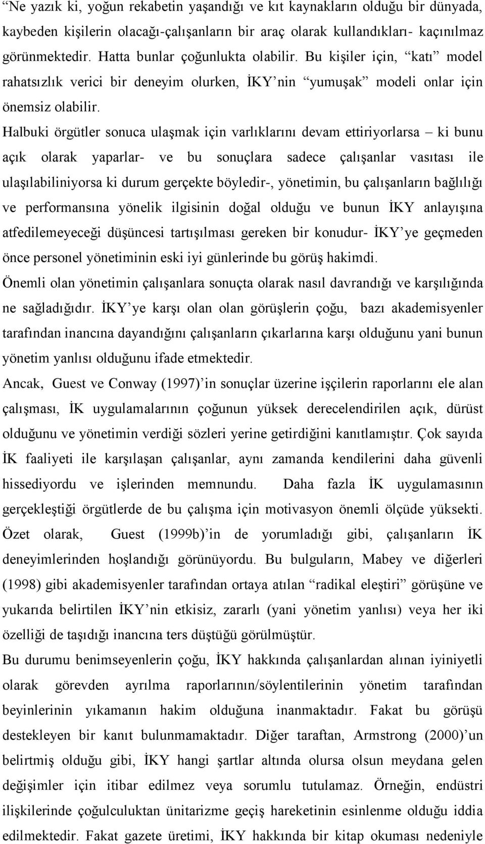 Halbuki örgütler snuca ulaşmak için varlıklarını devam ettiriyrlarsa ki bunu açık larak yaparlar- ve bu snuçlara sadece çalışanlar vasıtası ile ulaşılabiliniyrsa ki durum gerçekte böyledir-,