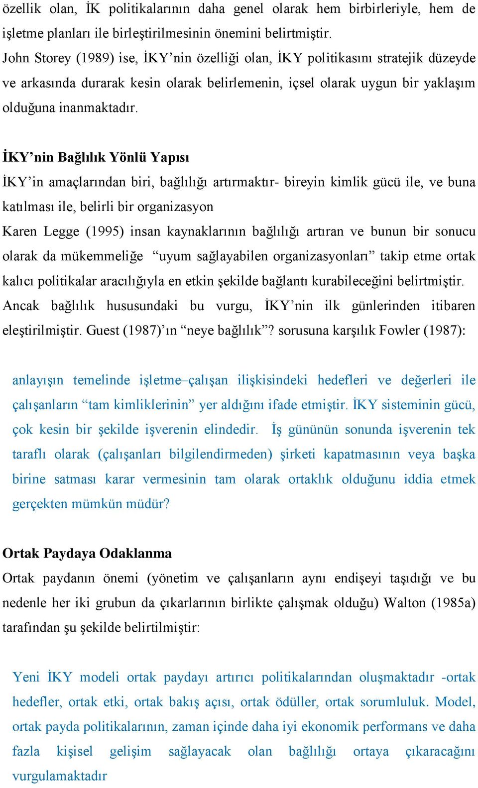 İKY nin Bağlılık Yönlü Yapısı İKY in amaçlarından biri, bağlılığı artırmaktır- bireyin kimlik gücü ile, ve buna katılması ile, belirli bir rganizasyn Karen Legge (1995) insan kaynaklarının bağlılığı