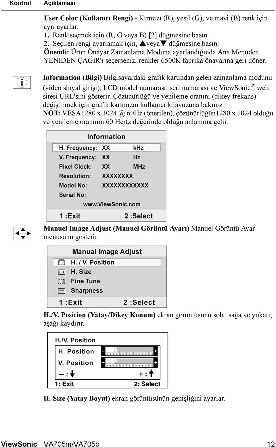 Information (Bilgi) Bilgisayardaki grafik kartından gelen zamanlama modunu (video sinyal girişi), LCD model numarası, seri numarası ve ViewSonic web sitesi URL'sini gösterir.