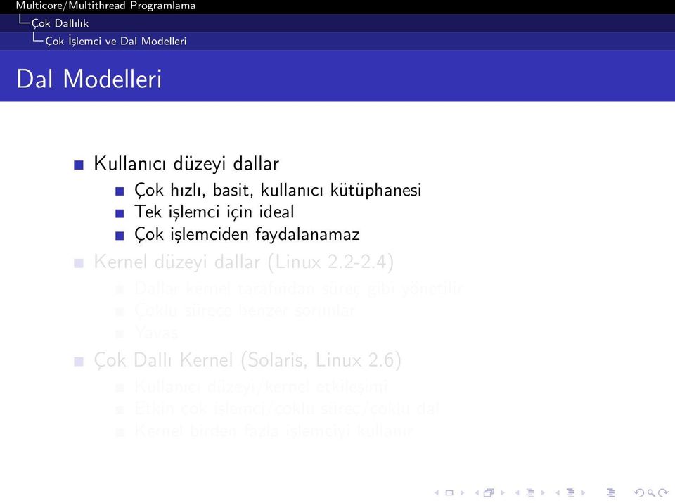 4) Dallar kernel tarafından süreç gibi yönetilir Çoklu sürece benzer sorunlar Yavaş Çok Dallı Kernel