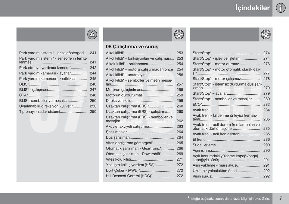 .. 250 08 Çalıştırma ve sürüş Alkol kilidi*... 253 Alkol kilidi* - fonksiyonları ve çalışması... 253 08 Alkok kilidi* - saklanması.
