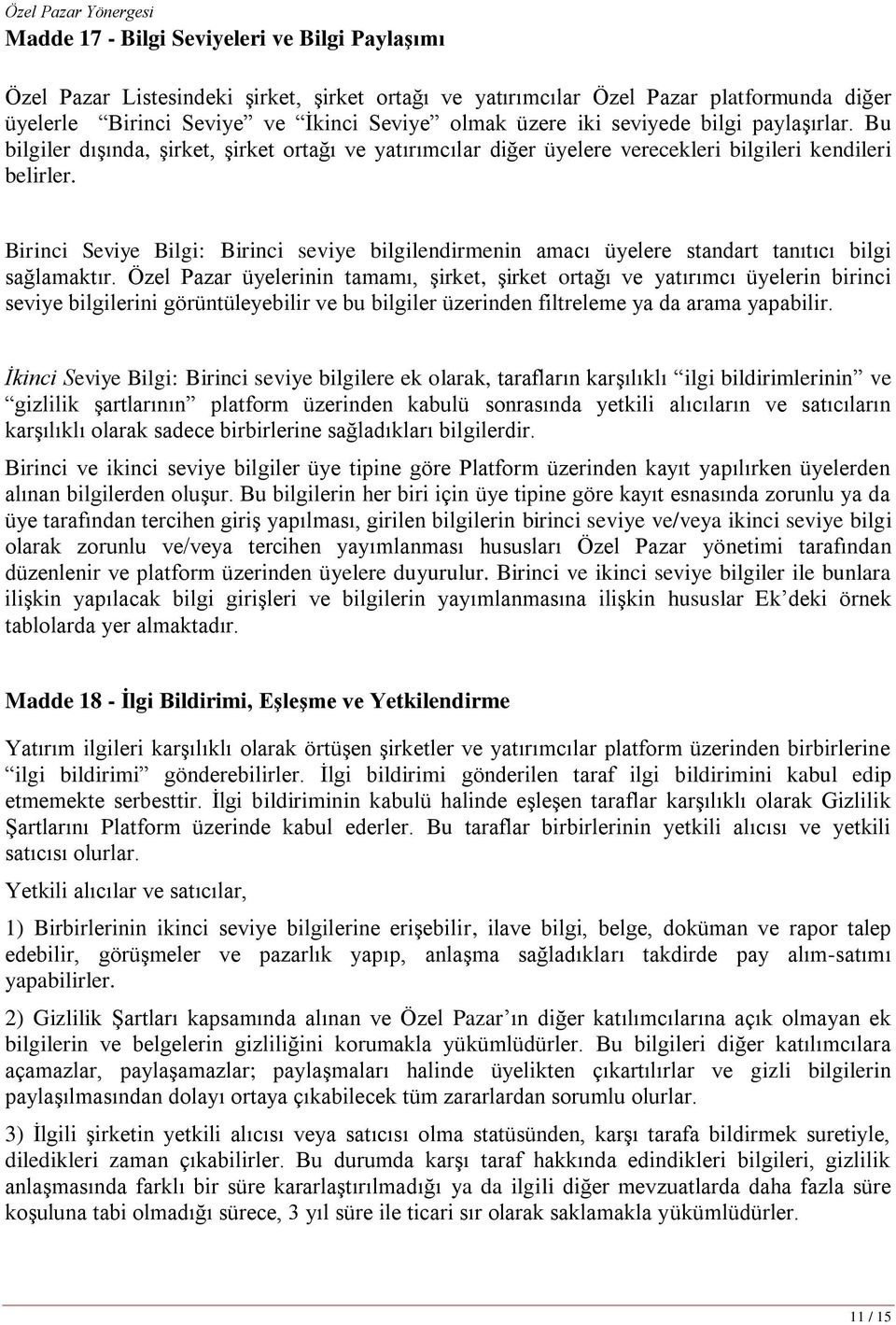 Birinci Seviye Bilgi: Birinci seviye bilgilendirmenin amacı üyelere standart tanıtıcı bilgi sağlamaktır.