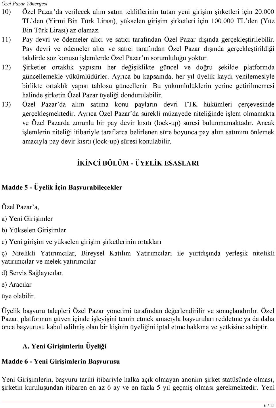 Pay devri ve ödemeler alıcı ve satıcı tarafından Özel Pazar dışında gerçekleştirildiği takdirde söz konusu işlemlerde Özel Pazar ın sorumluluğu yoktur.