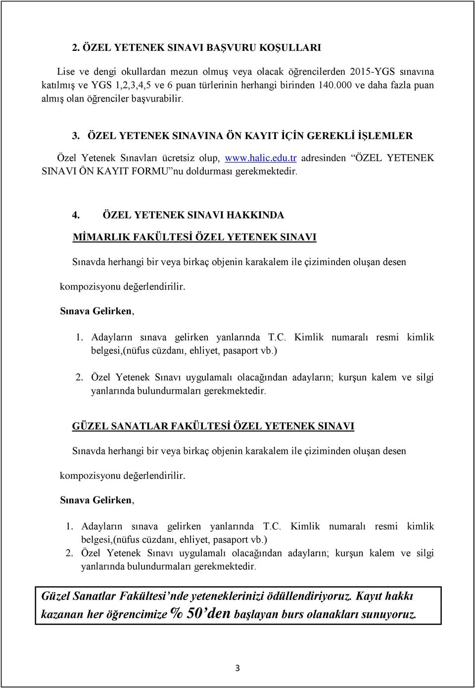 tr adresinden ÖZEL YETENEK SINAVI ÖN KAYIT FORMU nu doldurması gerekmektedir. 4.