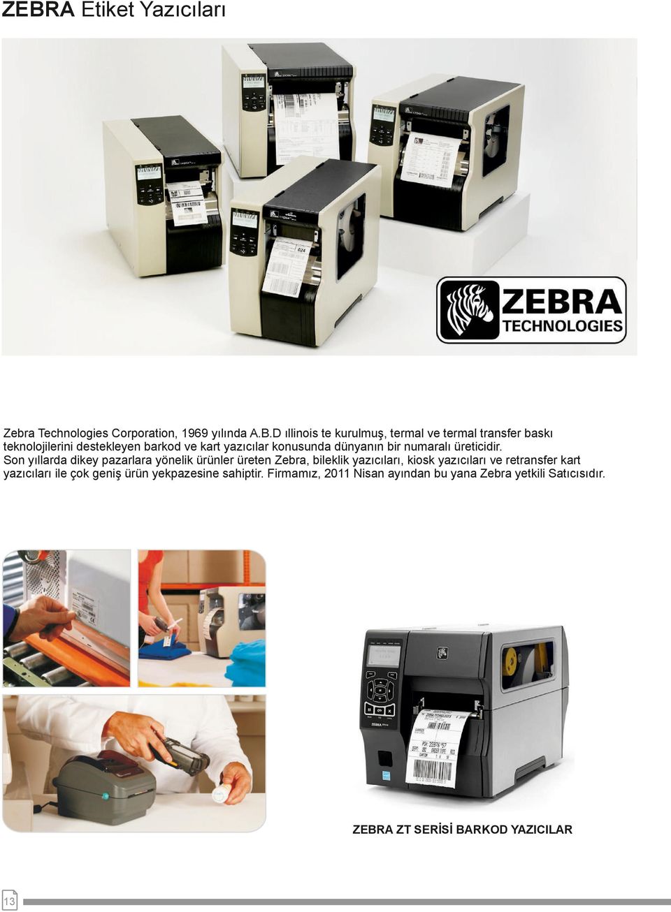 Son yıllarda dikey pazarlara yönelik ürünler üreten Zebra, bileklik yazıcıları, kiosk yazıcıları ve retransfer kart