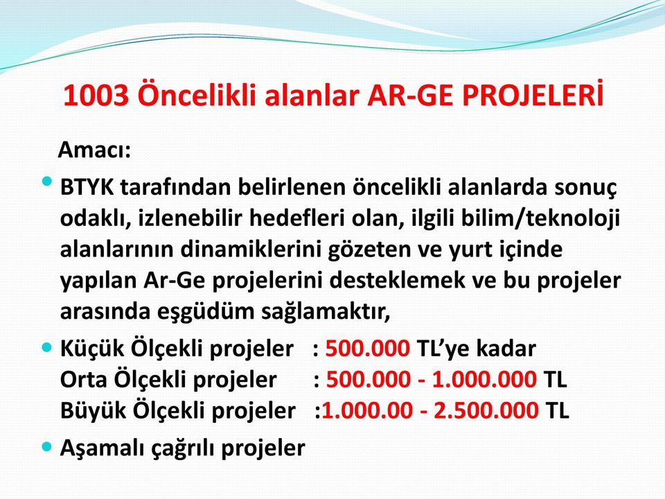 Ar-Ge projelerini desteklemek ve bu projeler arasında eşgüdüm sağlamaktır, Küçük Ölçekli projeler : 500.